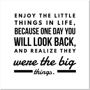 Enjoy the Little Things in Life, Because one day you will Look Back and Realize They Were the Big Things. Posters and Art